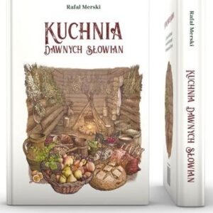 „KUCHNIA DAWNYCH SŁOWIAN” Rafał Merski