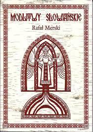 „MODLITWY SŁOWIAŃSKIE” Rafał Merski