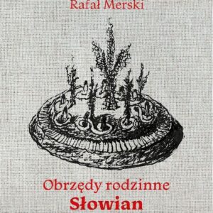 „OBRZĘDY RODZINNE SŁOWIAN” Rafał Merski